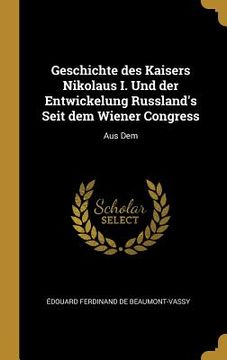 portada Geschichte des Kaisers Nikolaus I. Und der Entwickelung Russland's Seit dem Wiener Congress: Aus Dem (in English)