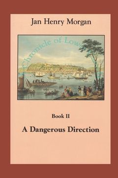 portada A Dangerous Direction: Volume II, A Chronicle of Lower Canada (en Inglés)