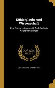 portada Köhlerglaube und Wissenschaft: Eine Streitschrift gegen Hofrath Rudolph Wagner in Göttingen (en Alemán)
