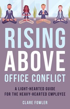 portada Rising Above Office Conflict: A Light-Hearted Guide for the Heavy-Hearted Employee (in English)
