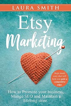 portada Etsy Marketing: How to Promote Your Business, Manage Seo, and Maintain a Lifelong Store: Steps Made Easy That Will Help you Gain a Competitive Edge (in English)