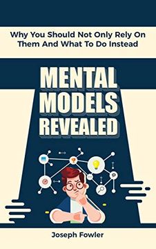 portada Mental Models Revealed: Why you Should not Only Rely on Them and What to do Instead (en Inglés)