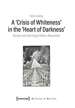 portada A 'crisis of Whiteness' in the 'heart of Darkness': Racism and the Congo Reform Movement (Cultures of Society)