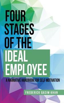 portada Four Stages of the Ideal Employee: A Narrative Handbook for Self Motivation (en Inglés)