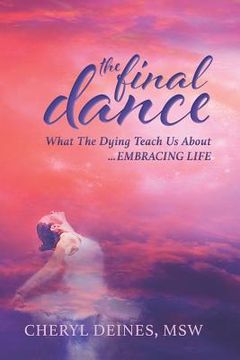 portada The Final Dance: Large Print: What the Dying Teach Us about Embracing Life (en Inglés)