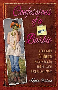 portada Confessions of a Non-Barbie: A Real Girl's Guide to Finding Beauty and Pursuing Happily Every-After 
