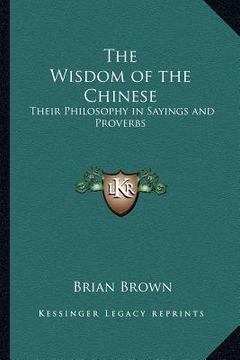 portada the wisdom of the chinese: their philosophy in sayings and proverbs (en Inglés)