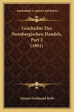portada Geschichte Des Nurnbergischen Handels, Part 2 (1801) (en Alemán)