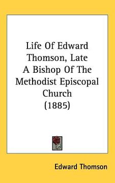 portada life of edward thomson, late a bishop of the methodist episcopal church (1885) (en Inglés)