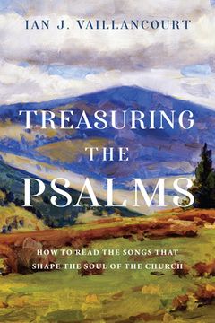 portada Treasuring the Psalms: How to Read the Songs That Shape the Soul of the Church (en Inglés)