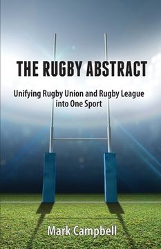portada The Rugby Abstract: Unifying Rugby Union and Rugby League into One Sport (en Inglés)