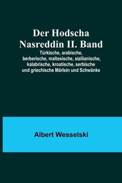 portada Der Hodscha Nasreddin II. Band; Türkische, arabische, berberische, maltesische, sizilianische, kalabrische, kroatische, serbische und griechische Märl 