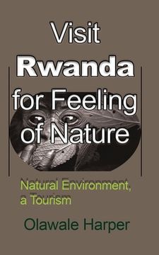 portada Visit Rwanda for Feeling of Nature: Natural Environment, a Tourism (en Inglés)