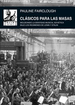 portada Clásicos Para las Masas: Moldeando la Identidad Musical Soviética Bajo los Regímenes de Lenin y Stalin: 71 (Música) (in Spanish)