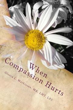 portada When Compassion Hurts: Understanding Compassion Fatigue as a Massage Therapist (en Inglés)
