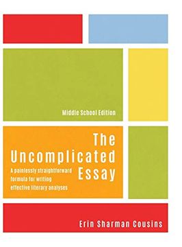 portada The Uncomplicated Essay: A Painlessly Straightforward Formula for Writing Effective Literary Analyses (1) 