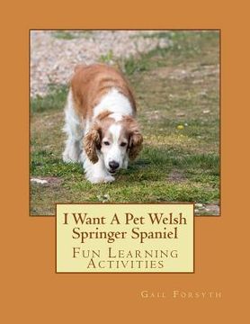 portada I Want A Pet Welsh Springer Spaniel: Fun Learning Activities (en Inglés)