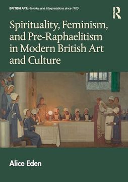 portada Spirituality, Feminism, and Pre-Raphaelitism in Modern British Art and Culture (en Inglés)