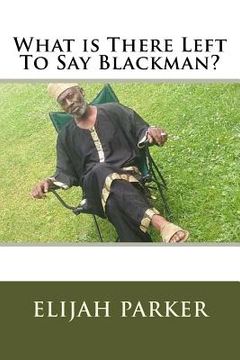 portada What Is There Left To Say Black Man?: A Social Religious Book (in English)