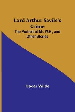 portada Lord Arthur Savile's Crime; The Portrait of Mr. W.H., and Other Stories