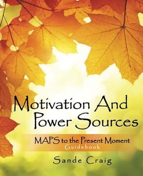 portada Motivation and Power Sources: MAPS to the Present Moment Guide Book (en Inglés)