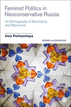 portada Feminist Politics in Neoconservative Russia: An Ethnography of Resistance and Resources (Gender and Sociology) (in English)