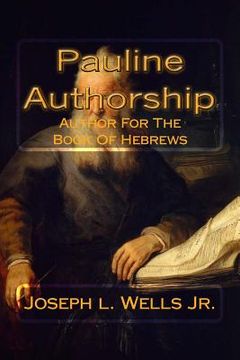 portada Pauline Authorship: Author For The Book Of Hebrews: The External, Internal and Eternal Evidence (en Inglés)