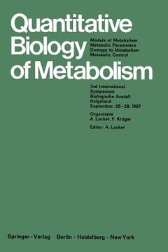 portada quantitative biology of metabolism. models of metabolism, metabolic parameters, damage to metabolism, metabolic control: 3rd international symposium, (in English)