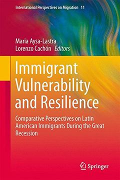 portada Immigrant Vulnerability and Resilience: Comparative Perspectives on Latin American Immigrants During the Great Recession (International Perspectives on Migration)