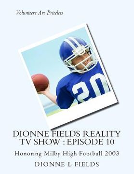 portada Dionne Fields Reality TV Show: Episode 10: Honoring Milby High Football 2003 (en Inglés)