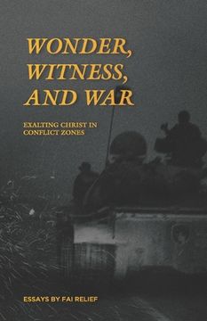 portada Wonder, Witness, and War: Exalting Christ in Conflict Zones (in English)