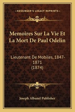 portada Memoires Sur La Vie Et La Mort De Paul Odelin: Lieutenant De Mobiles, 1847-1871 (1874) (en Francés)