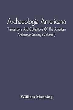portada Archaeologia Americana; Transactions and Collections of the American Antiquarian Society (Volume i) (en Inglés)
