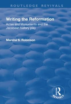 portada Writing the Reformation: Acts and Monuments and the Jacobean History Play