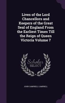portada Lives of the Lord Chancellors and Keepers of the Great Seal of England From the Earliest Times Till the Reign of Queen Victoria Volume 7