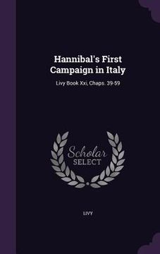 portada Hannibal's First Campaign in Italy: Livy Book Xxi, Chaps. 39-59 (en Inglés)