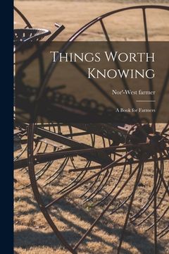 portada Things Worth Knowing [microform]: a Book for Farmers (en Inglés)