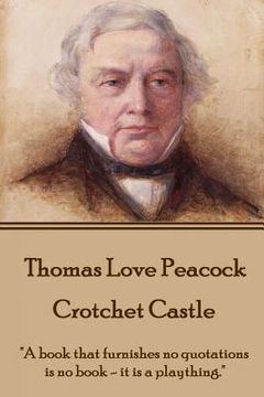 portada Thomas Love Peacock - Crotchet Castle: "A book that furnishes no quotations is no book - it is a plaything." (en Inglés)