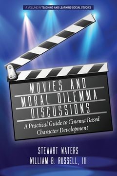 portada Movies and Moral Dilemma Discussions: A Practical Guide to Cinema Based Character Development (en Inglés)