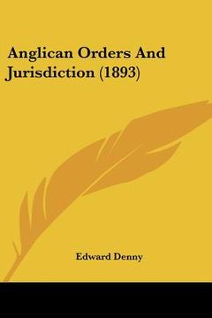 portada anglican orders and jurisdiction (1893) (en Inglés)