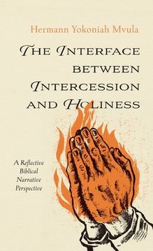 portada The Interface Between Intercession and Holiness: A Reflective Biblical Narrative Perspective (en Inglés)