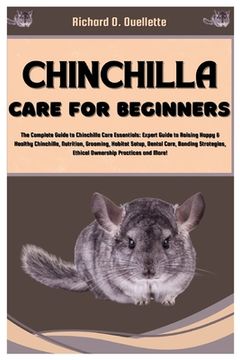 portada Chinchilla Care for Beginners: Complete Guide to Chinchilla Care Essentials: Expert Guide to Raising Happy & Healthy Chinchillas, Nutrition, Grooming