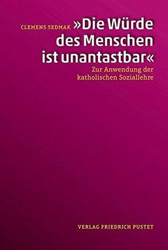portada Die Würde des Menschen ist Unantastbar": Zur Anwendung der Katholischen Soziallehre (in German)