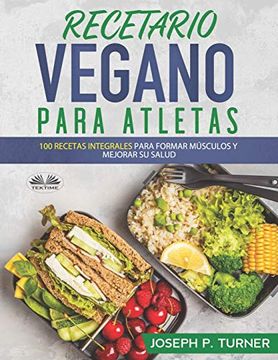 portada Recetario Vegano Para Atletas: 100 Recetas Integrales Para Formar Músculos y Mejorar su Salud