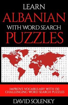 portada Learn Albanian with Word Search Puzzles: Learn Albanian Language Vocabulary with Challenging Word Find Puzzles for All Ages (en Inglés)