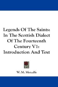 portada legends of the saints: in the scottish dialect of the fourteenth century v1: introduction and text