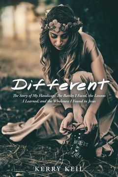 portada Different: The Story of My Handicap: the Battles I Faced, the Lessons I Learned, and the Wholeness I Found in Jesus (en Inglés)