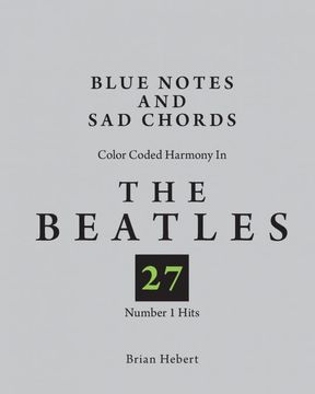 portada Blue Notes and sad Chords: Color Coded Harmony in the Beatles 27 Number 1 Hits (en Inglés)