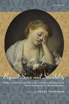 portada Beyond Sense and Sensibility: Moral Formation and the Literary Imagination from Johnson to Wordsworth (Transits: Literature, Thought & Culture, 1650-1850)