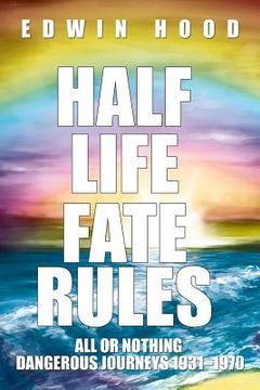 portada Half Life Fate Rules: All or Nothing Dangerous Journeys 1931-1970 (en Inglés)